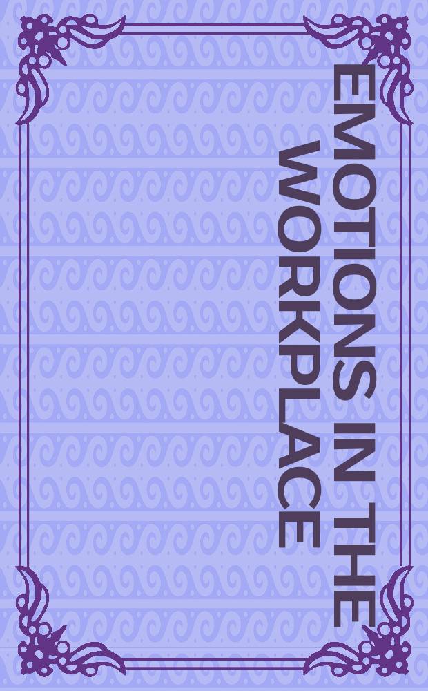 Emotions in the workplace : Research, theory, a. practice