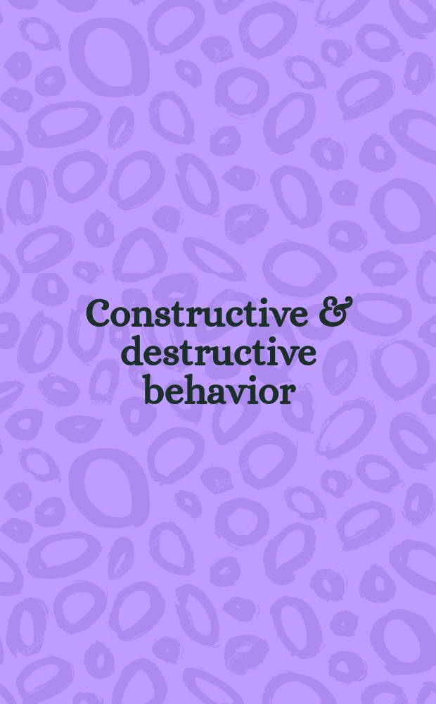 Constructive & destructive behavior : Implications for family, school, & society
