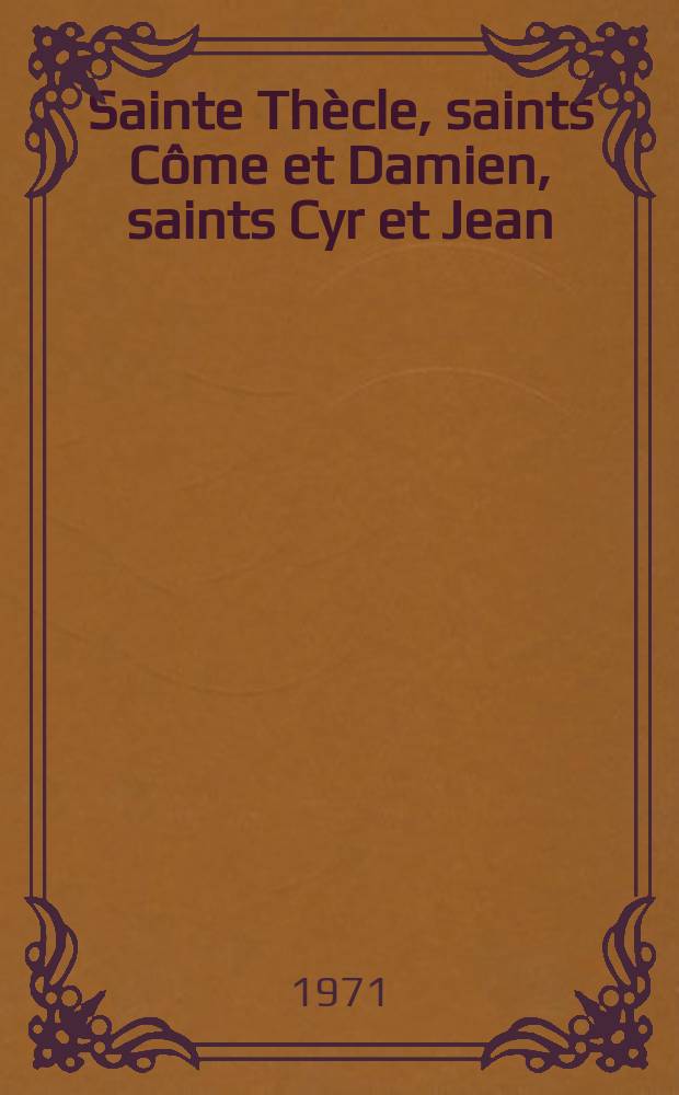 Sainte Thècle, saints Côme et Damien, saints Cyr et Jean (extraits), saint Georges