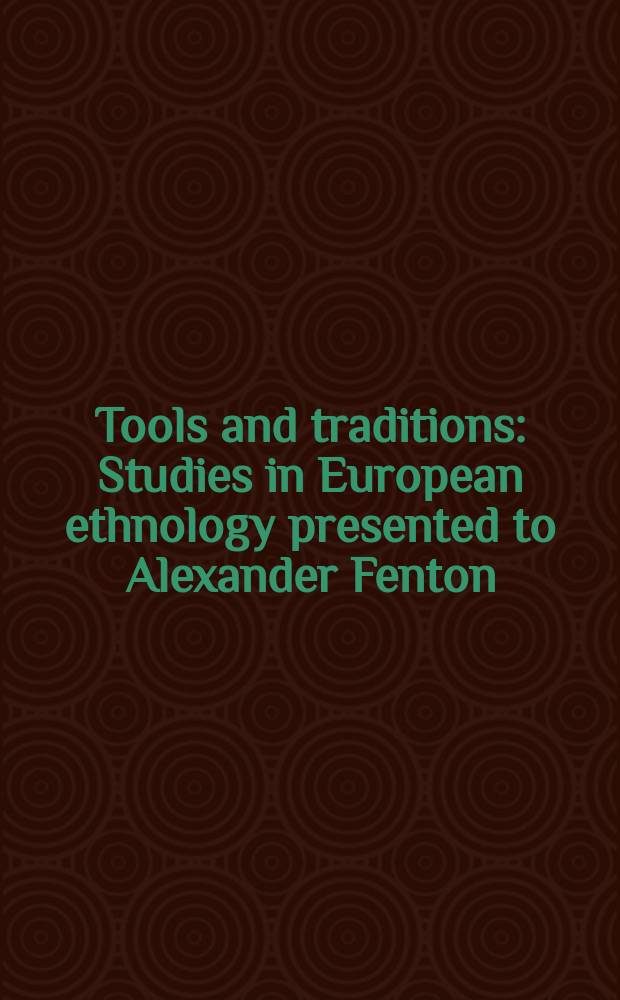 Tools and traditions : Studies in European ethnology presented to Alexander Fenton