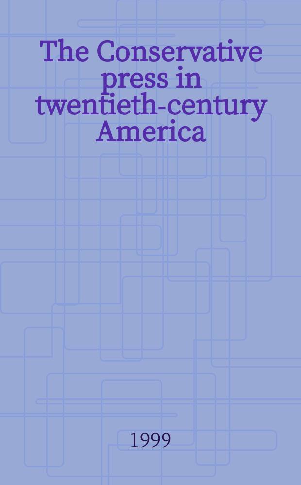 The Conservative press in twentieth-century America
