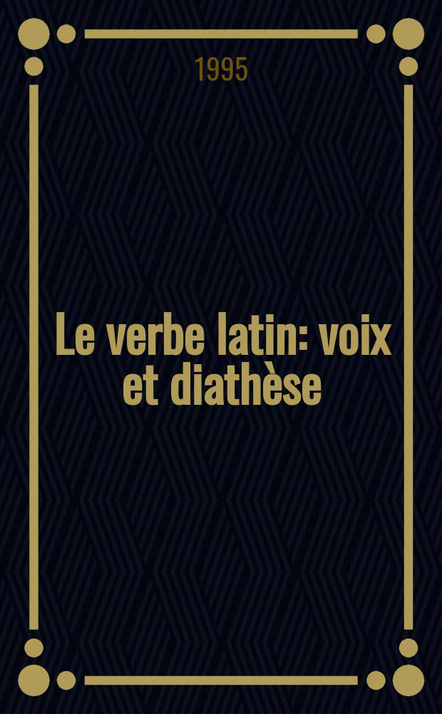 Le verbe latin: voix et diathèse