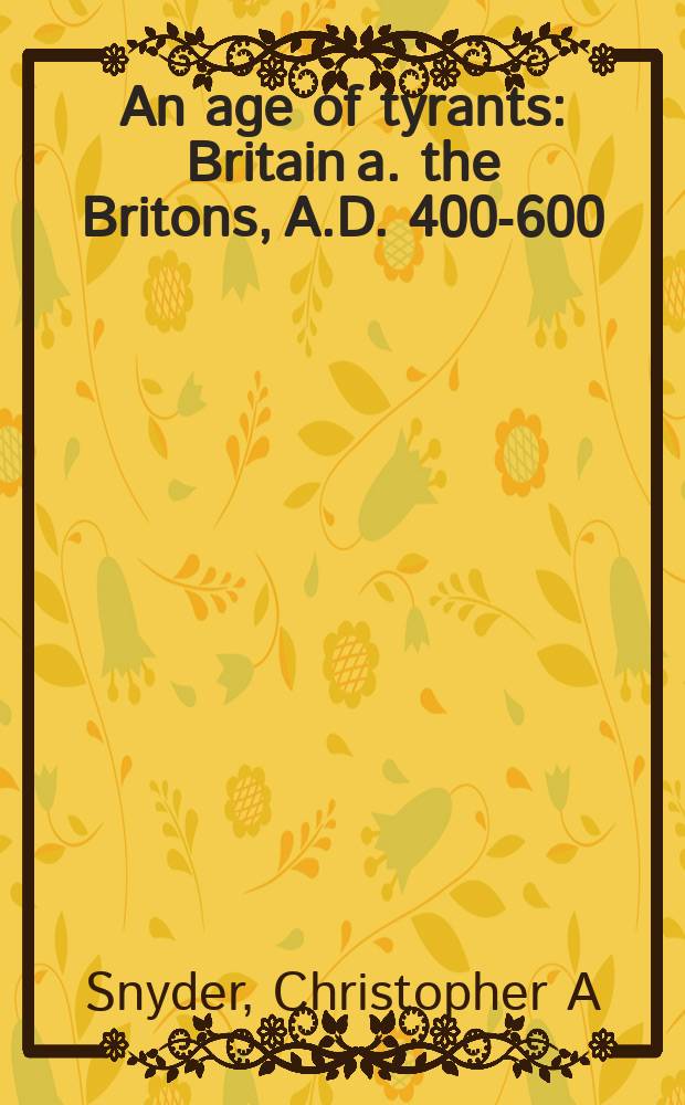 An age of tyrants : Britain a. the Britons, A.D. 400-600