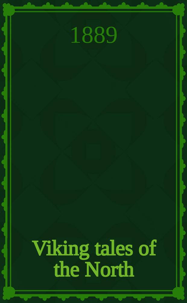 Viking tales of the North : The sagas of Thorstein, Viking's son, a. Fridthjof the bold, transl. from the Icelandic by Rasmus B. Anderson, also, Tegner's Fridthjof's saga, transl. into English by George Stephens