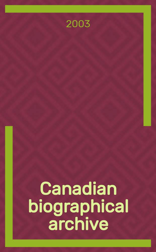 Canadian biographical archive (CaBA) = Archives biographiques canadiennes