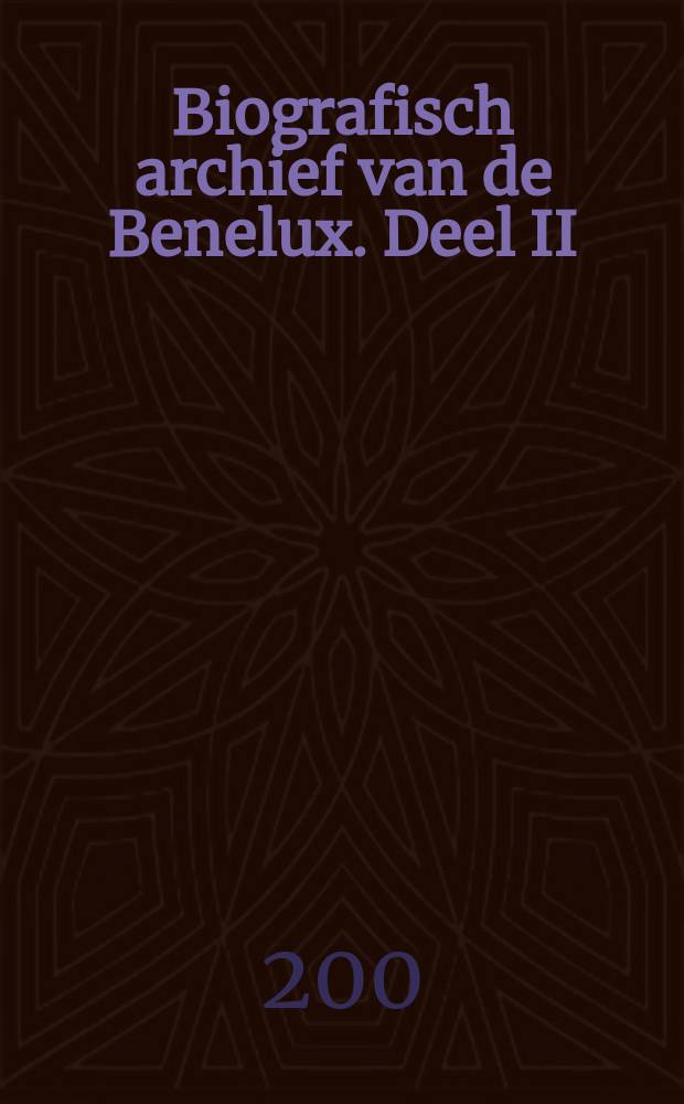 Biografisch archief van de Benelux. Deel II = Archives biographiques des Pays du Bénélux. Deuxième série (BAB II) : A -Z. Quellen