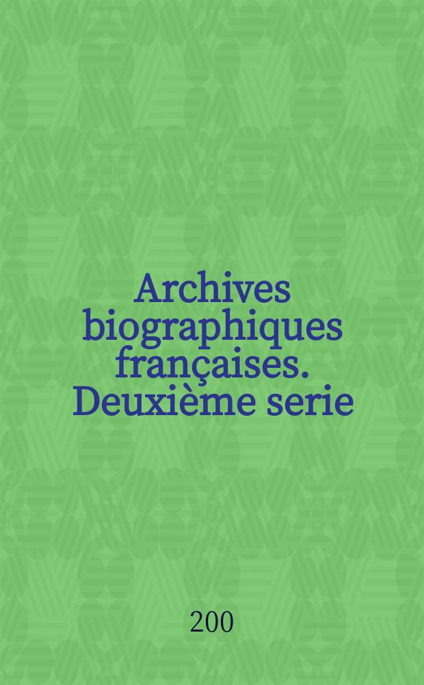 Archives biographiques françaises. Deuxième serie (ABF II) : Supplément