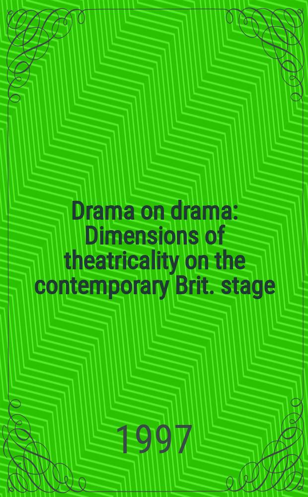 Drama on drama : Dimensions of theatricality on the contemporary Brit. stage