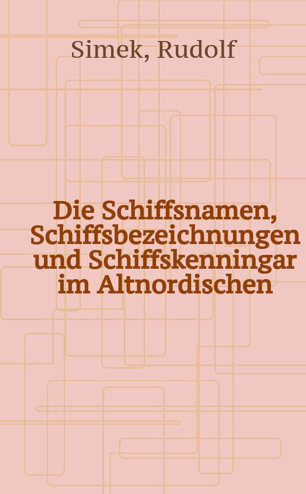 Die Schiffsnamen, Schiffsbezeichnungen und Schiffskenningar im Altnordischen