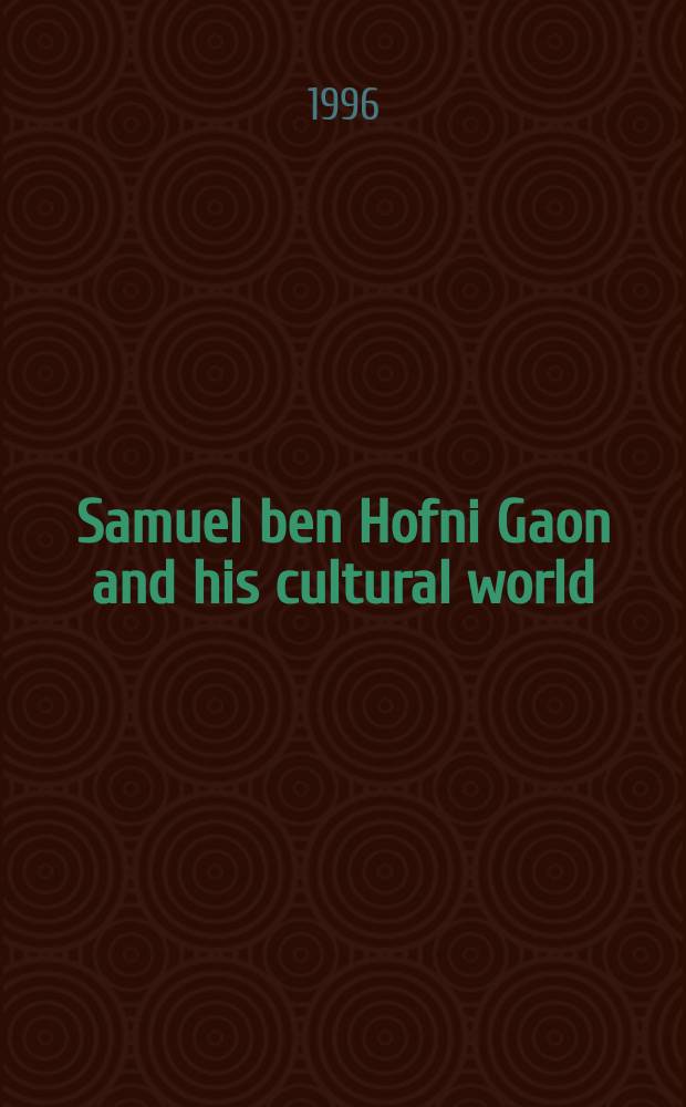 Samuel ben Hofni Gaon and his cultural world : Texts a. studies