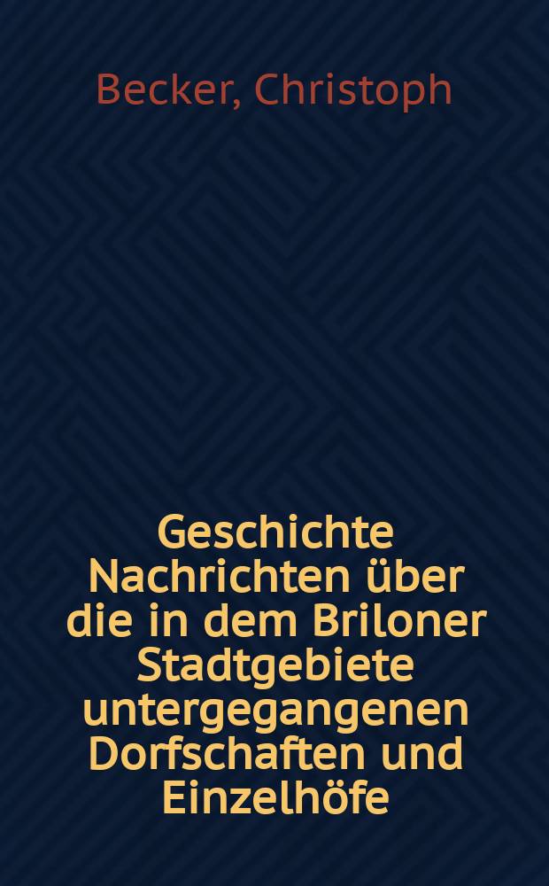 Geschichte Nachrichten über die in dem Briloner Stadtgebiete untergegangenen Dorfschaften und Einzelhöfe