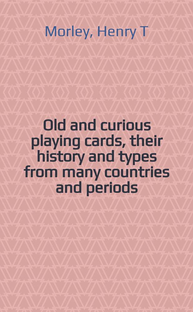 Old and curious playing cards, their history and types from many countries and periods