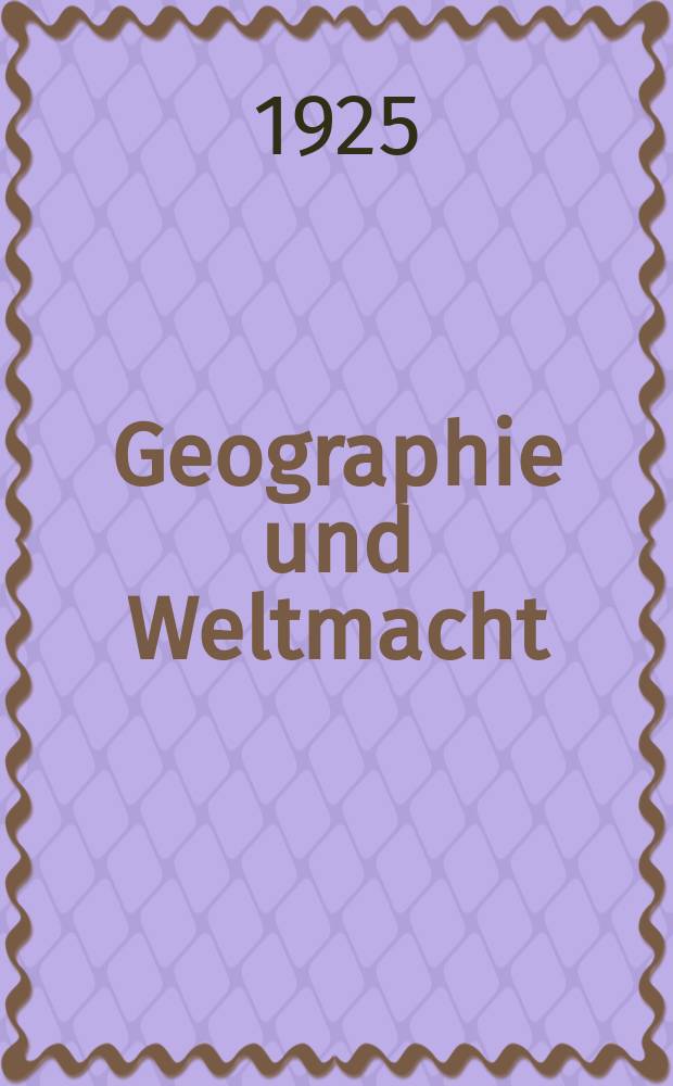 Geographie und Weltmacht : Eine Einf. in die Geopolitik