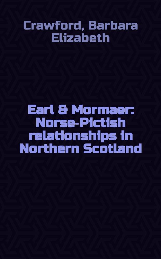 Earl & Mormaer : Norse-Pictish relationships in Northern Scotland