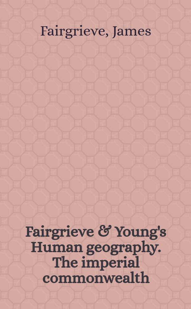 Fairgrieve & Young's Human geography. The imperial commonwealth
