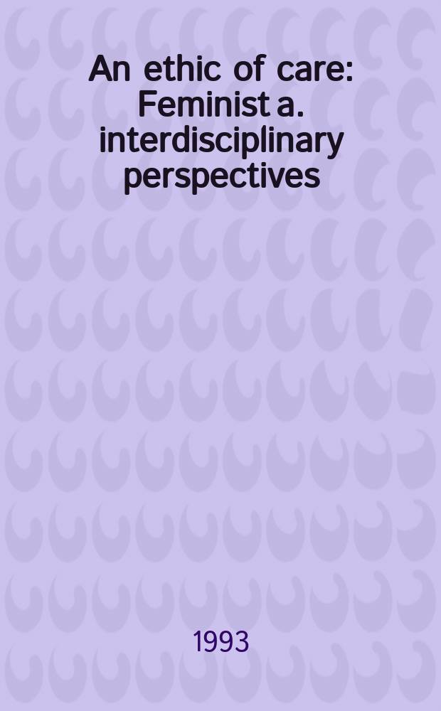 An ethic of care : Feminist a. interdisciplinary perspectives