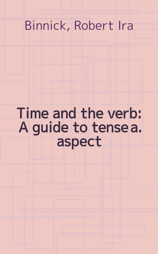 Time and the verb : A guide to tense a. aspect