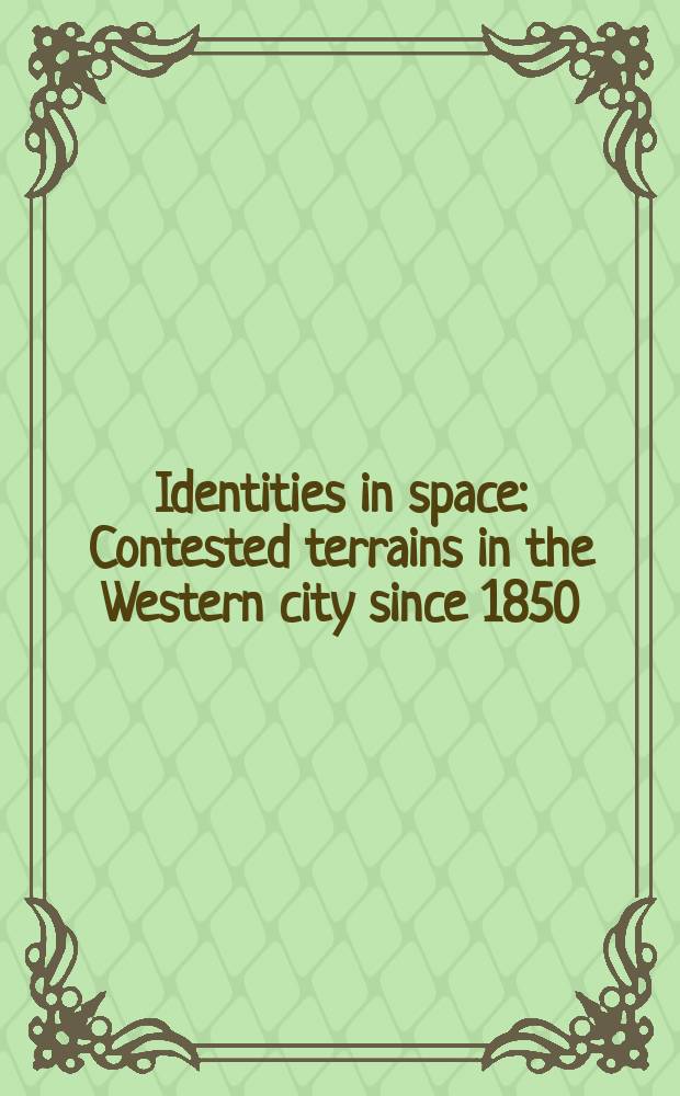 Identities in space : Contested terrains in the Western city since 1850
