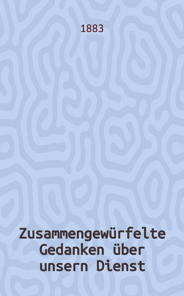 Zusammengewürfelte Gedanken über unsern Dienst