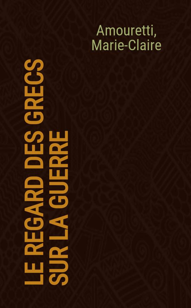 Le Regard des Grecs sur la guerre : Mythes et réalités