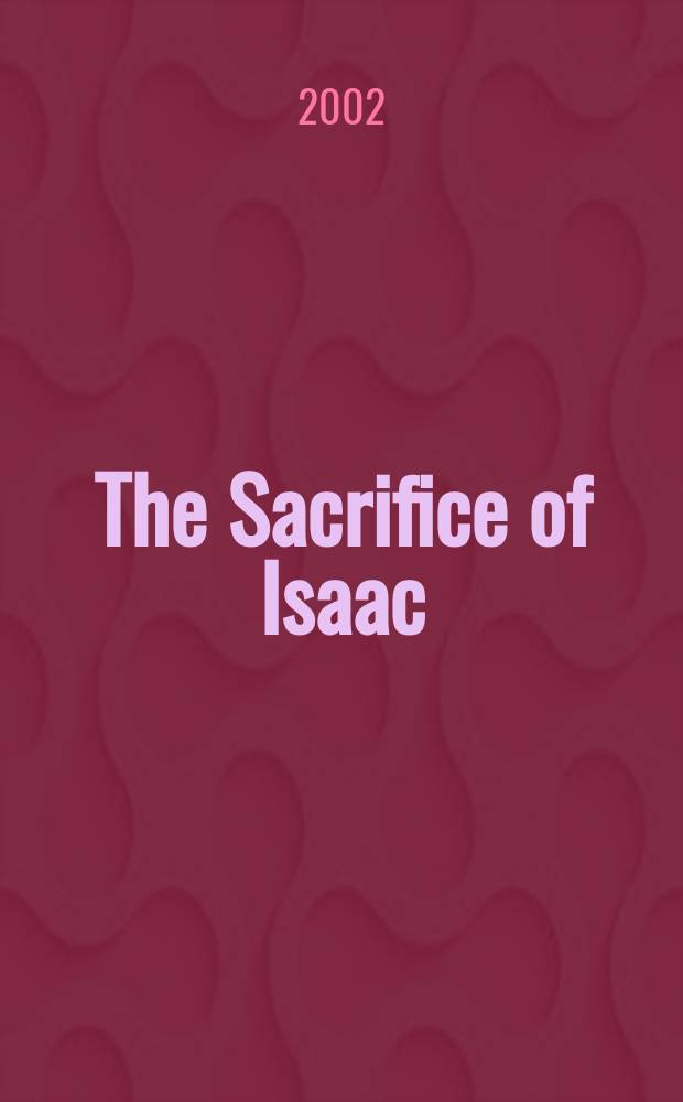 The Sacrifice of Isaac : The Aqedah (Genesis 22) a. its interpretations : Based on the papers from the Annu. conf. of the research group "Early Jewish a. Christian traditions" of the Dep. of Biblical studies, Univ. of Groningen, held 19-20 June, 2000