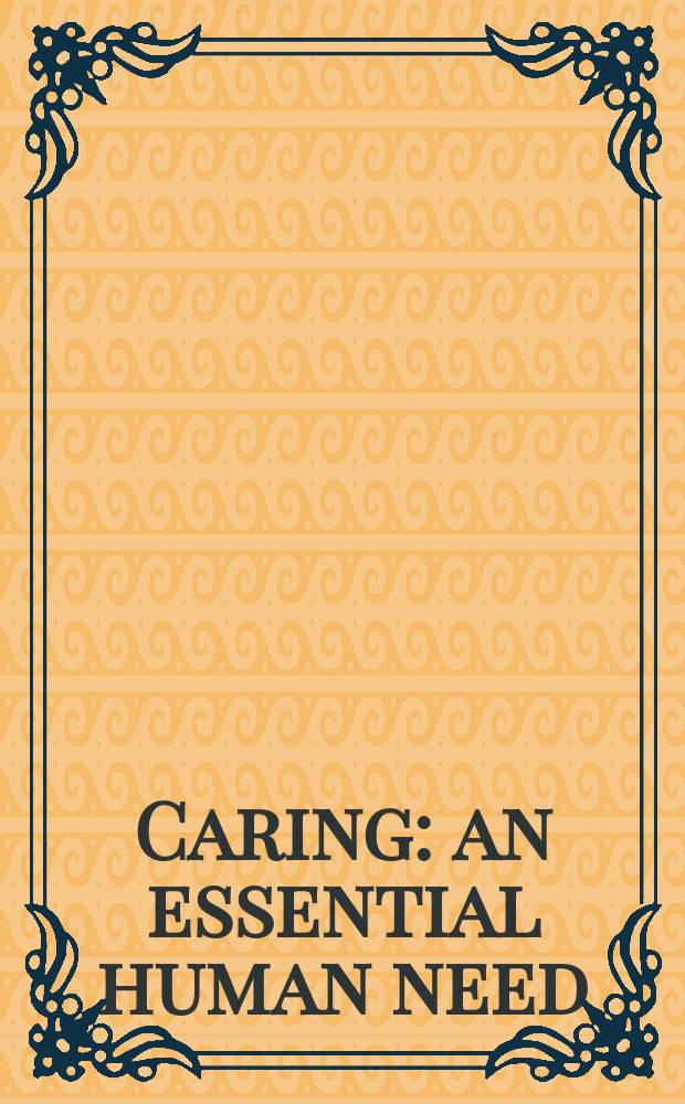 Caring: an essential human need : Proc. of three Nat. caring conf
