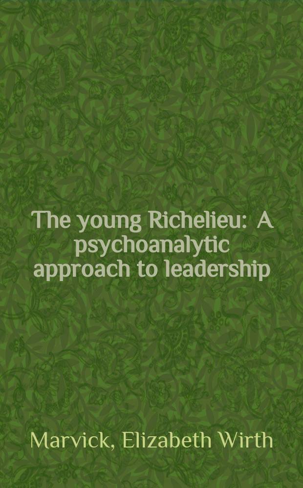 The young Richelieu : A psychoanalytic approach to leadership