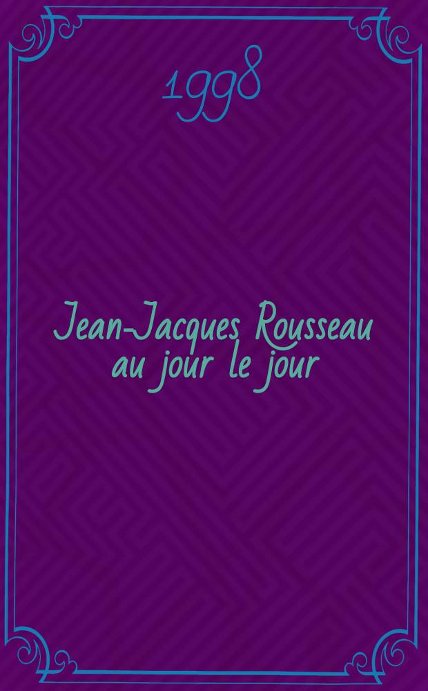 Jean-Jacques Rousseau au jour le jour : Chronologie