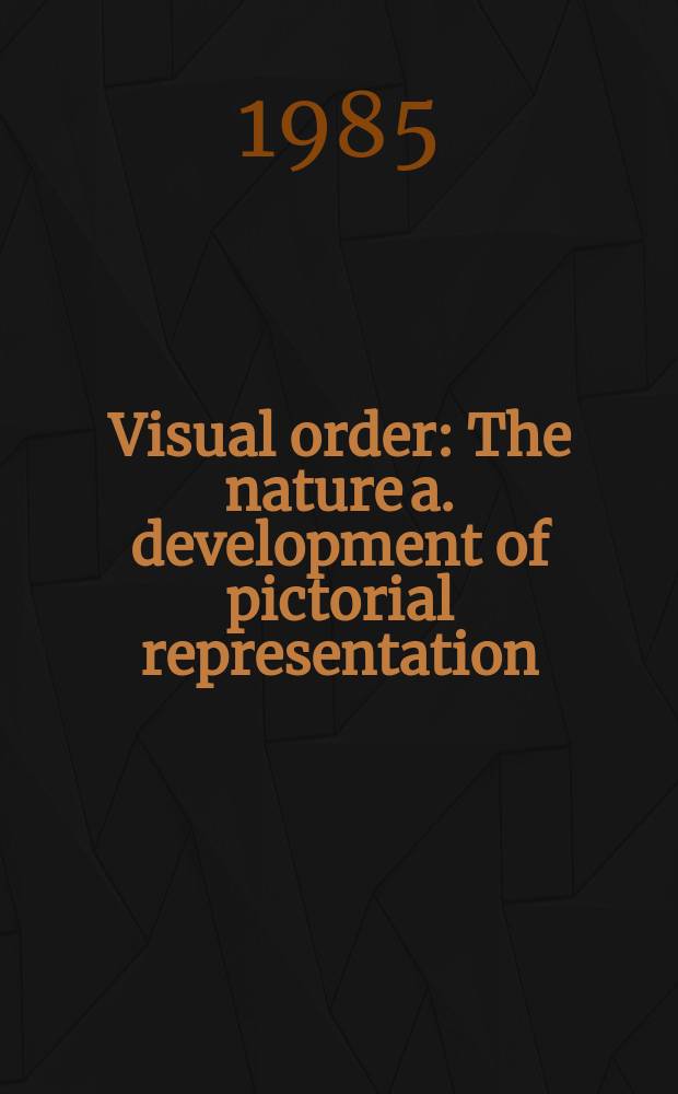 Visual order : The nature a. development of pictorial representation