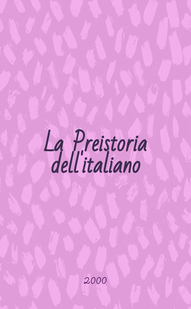 La Preistoria dell'italiano : Atti della Tavola rotonda di linguistica stor., Univ. Ca' Foscari di Venezia, 11-13 giugno 1998