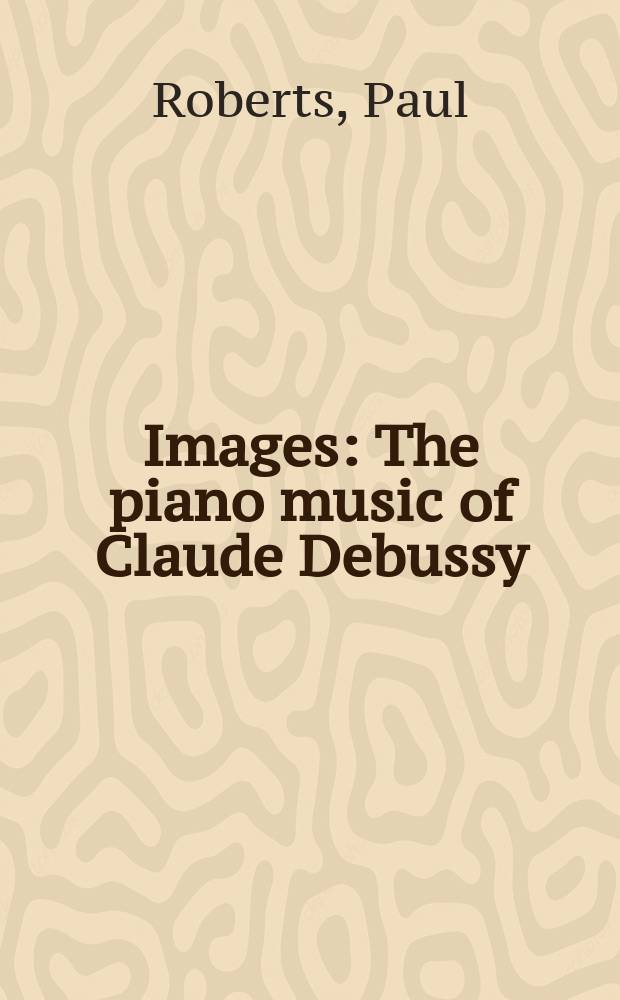 Images : The piano music of Claude Debussy