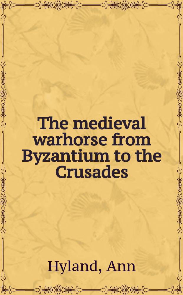 The medieval warhorse from Byzantium to the Crusades