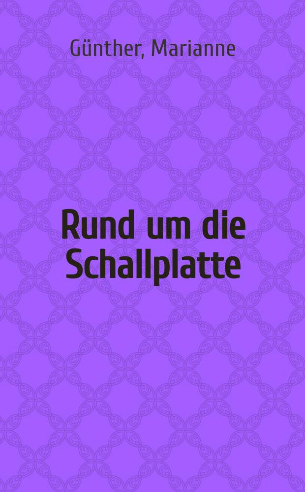 Rund um die Schallplatte : Hinweise und Tips für den Schallplattenfreund