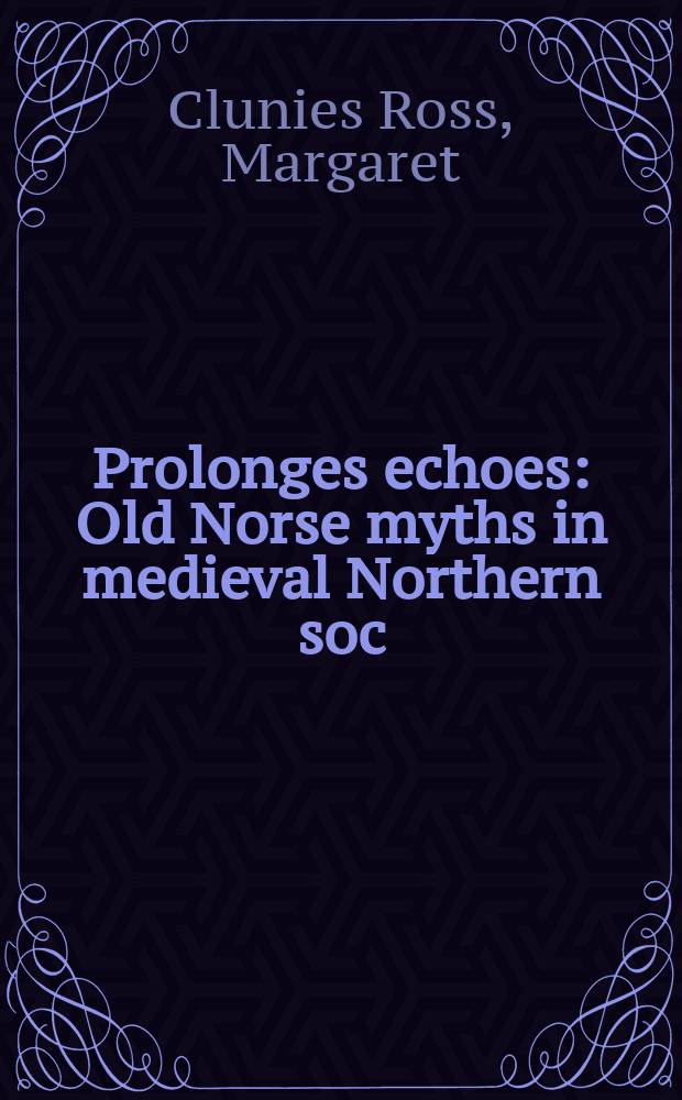 Prolonges echoes : Old Norse myths in medieval Northern soc