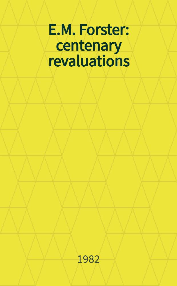 E.M. Forster : centenary revaluations