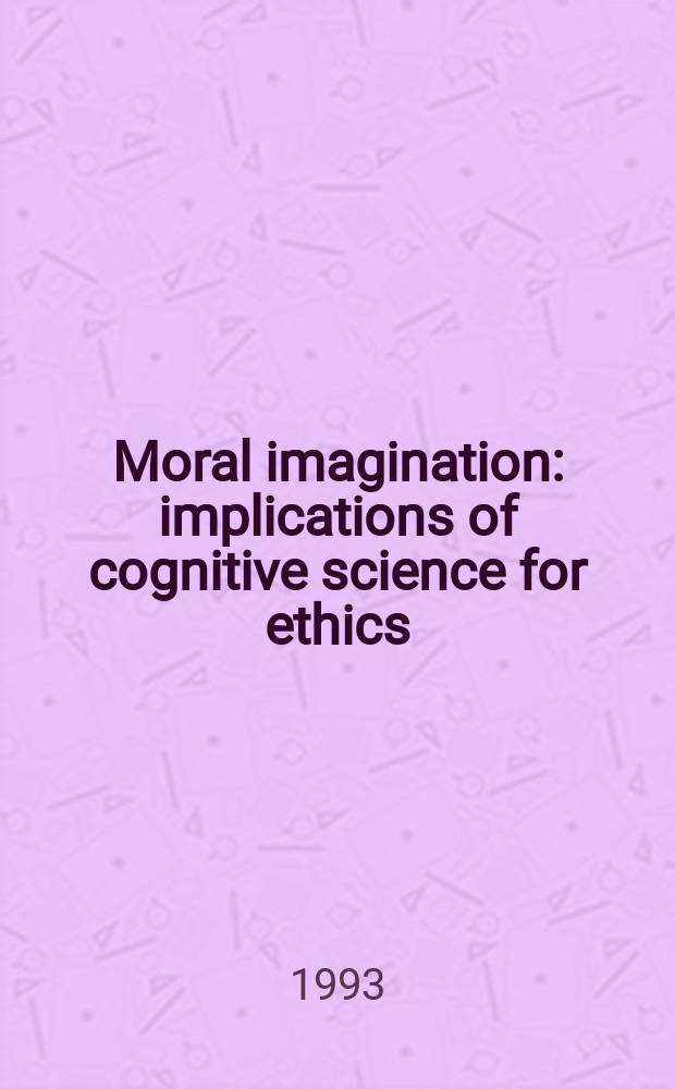 Moral imagination : implications of cognitive science for ethics