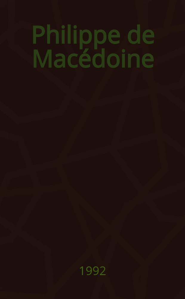 Philippe de Macédoine : essaai sur l'histoire grecque du IV-e siècle av. J.-C