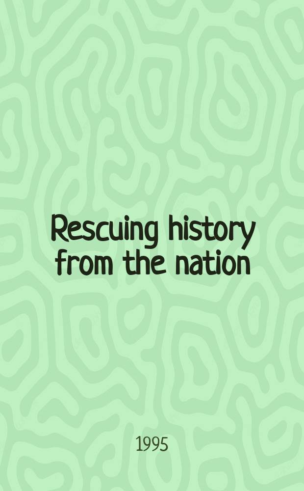 Rescuing history from the nation : questioning narratives of modern China