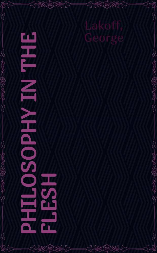 Philosophy in the flesh : the embodied mind and its challenge to western thought