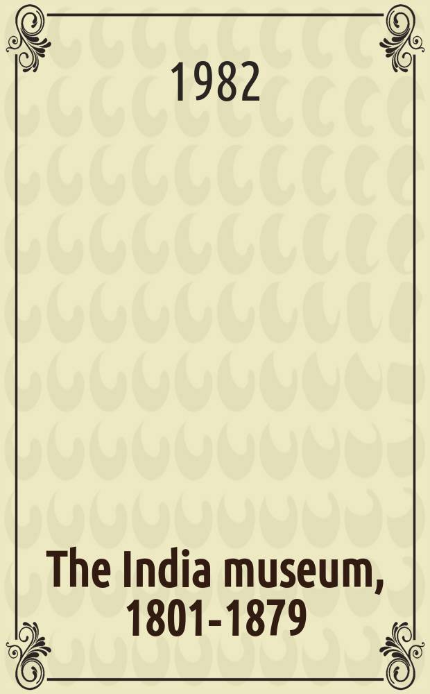 The India museum, 1801-1879