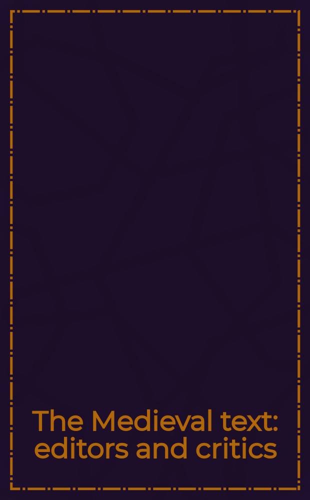 The Medieval text : editors and critics : proceedings of the Fourteenth International symposium held at Odense university on 20-21 November, 1989