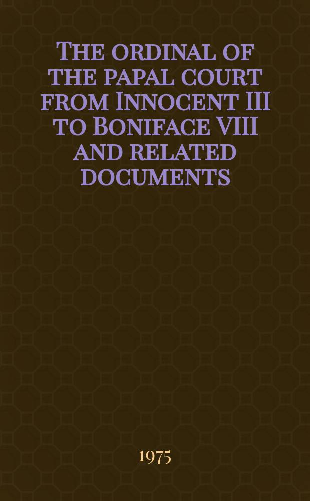 The ordinal of the papal court from Innocent III to Boniface VIII and related documents