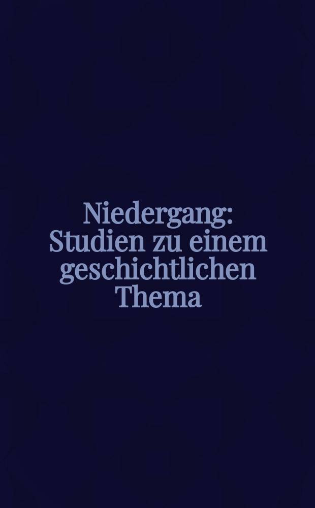 Niedergang : Studien zu einem geschichtlichen Thema
