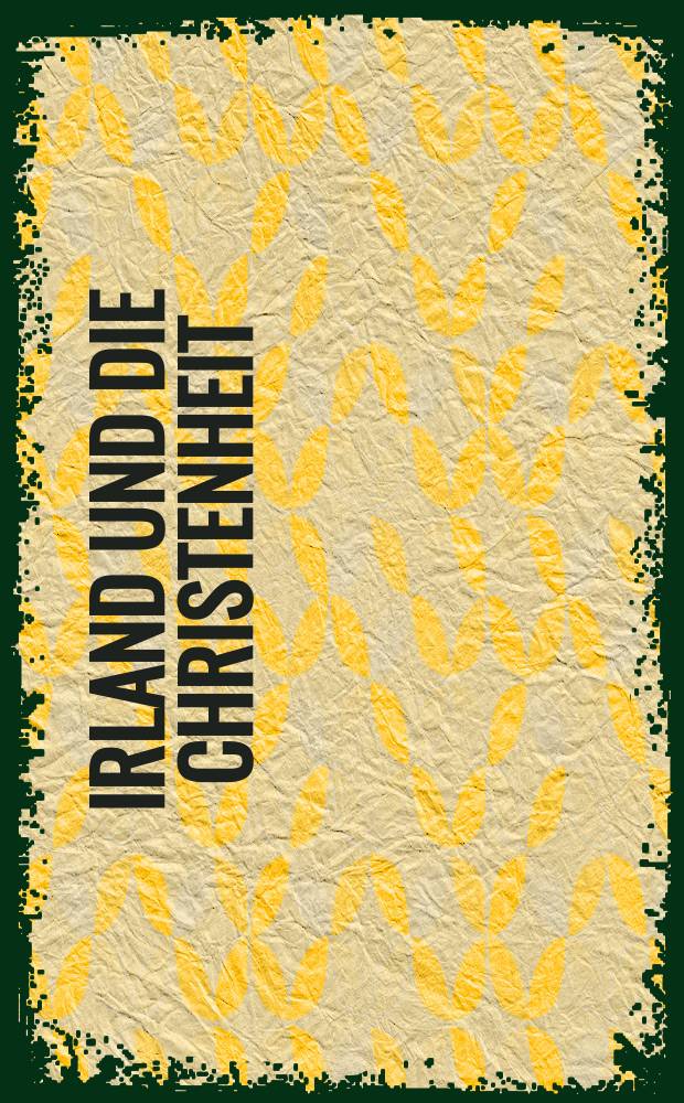 Irland und die Christenheit = Ireland and Christendom : Bibelstudien und Mission : Resultate des 3. Intern. Kolloquiums über Irland und Europa im frühen Mittelalter, 27. bis 31 August 1984, Dublin