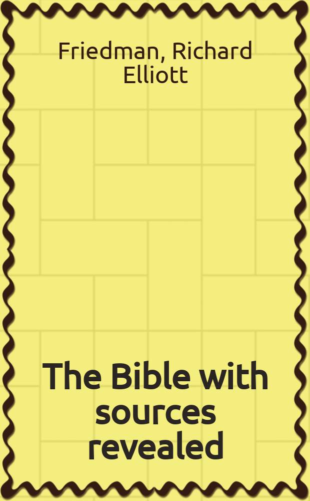 The Bible with sources revealed : a new view into the five books of Moses