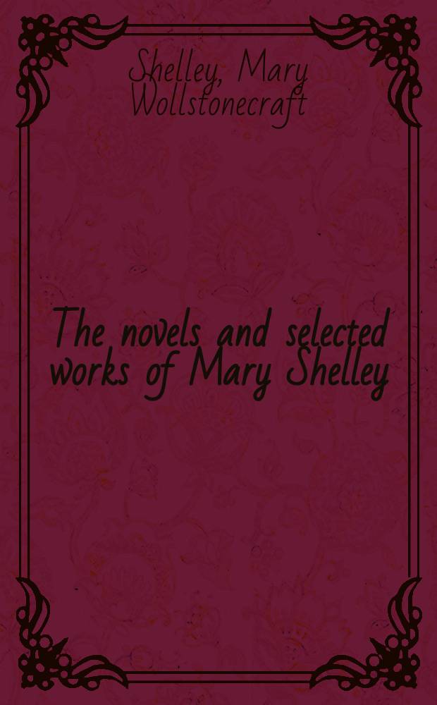 The novels and selected works of Mary Shelley