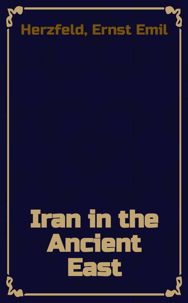 Iran in the Ancient East : archaeological studies presented in the Lowell lectures at Boston