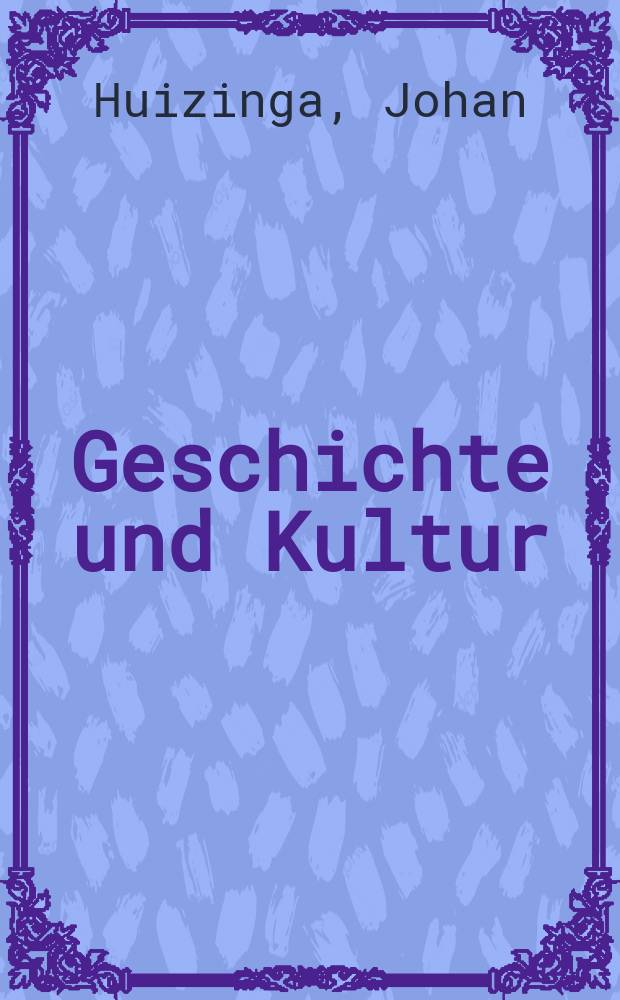 Geschichte und Kultur : gesammelte Aufsätze