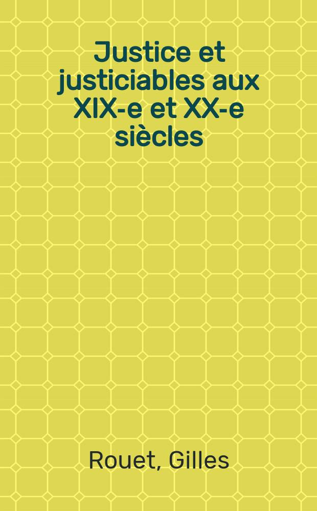 Justice et justiciables aux XIX-e et XX-e siècles