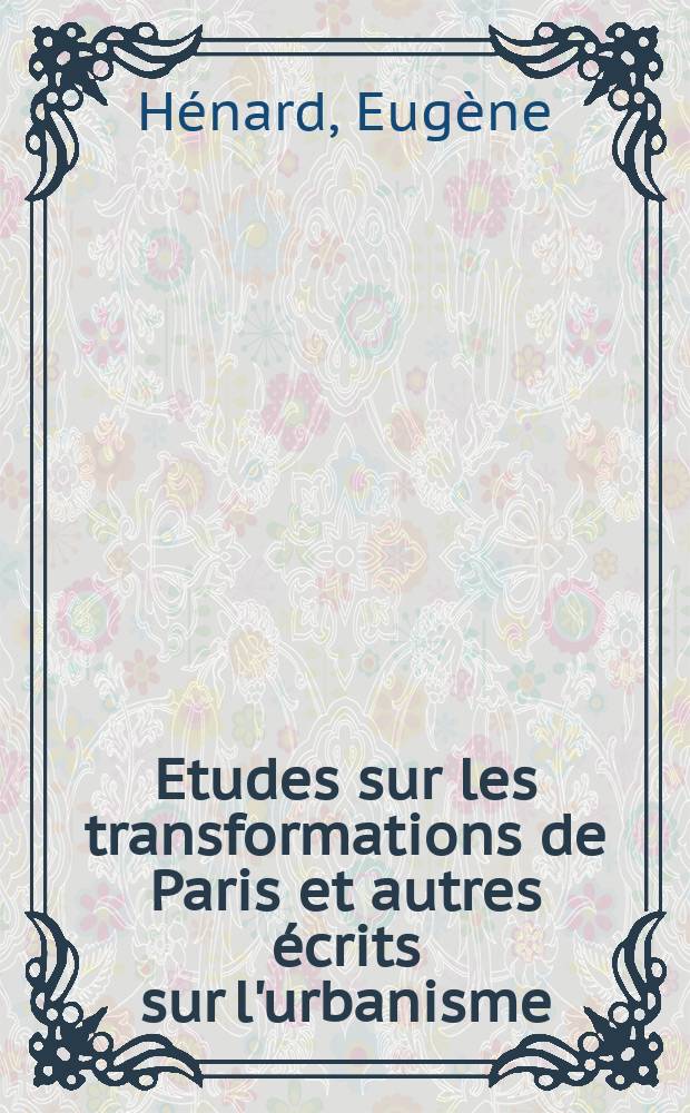 Etudes sur les transformations de Paris et autres écrits sur l'urbanisme